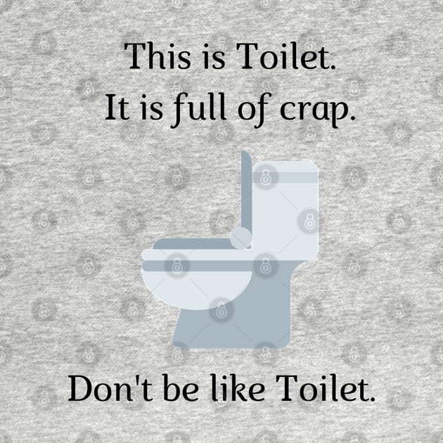 Don't be like Toilet! by firstsapling@gmail.com